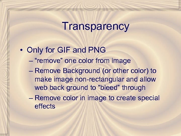 Transparency • Only for GIF and PNG – “remove” one color from image –