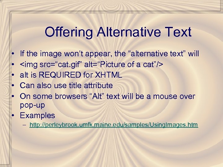 Offering Alternative Text • • • If the image won’t appear, the “alternative text”