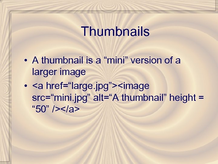 Thumbnails • A thumbnail is a “mini” version of a larger image • <a