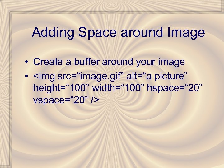 Adding Space around Image • Create a buffer around your image • <img src=“image.