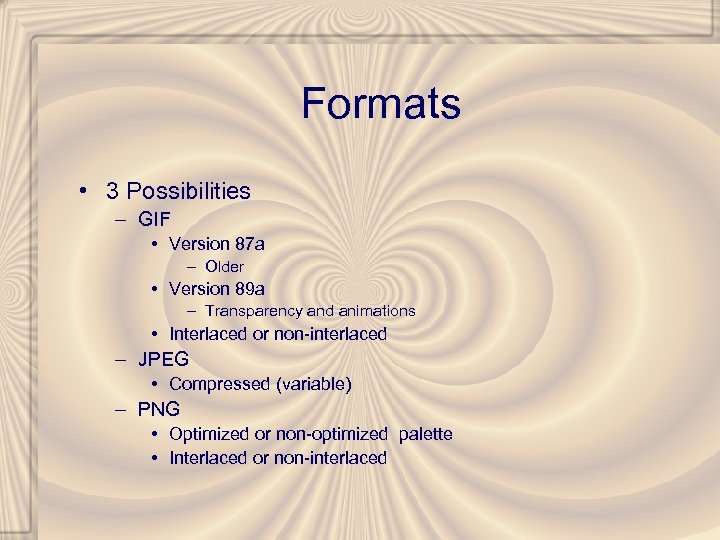 Formats • 3 Possibilities – GIF • Version 87 a – Older • Version