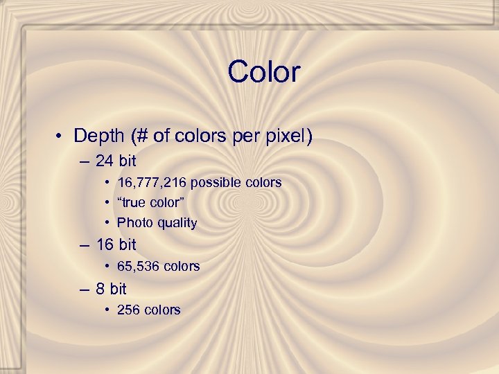 Color • Depth (# of colors per pixel) – 24 bit • 16, 777,