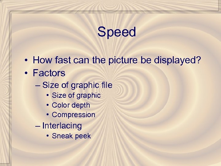 Speed • How fast can the picture be displayed? • Factors – Size of