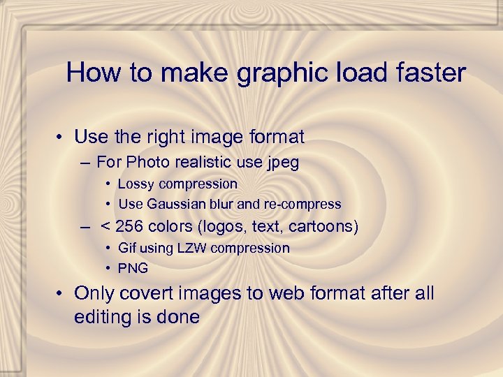 How to make graphic load faster • Use the right image format – For