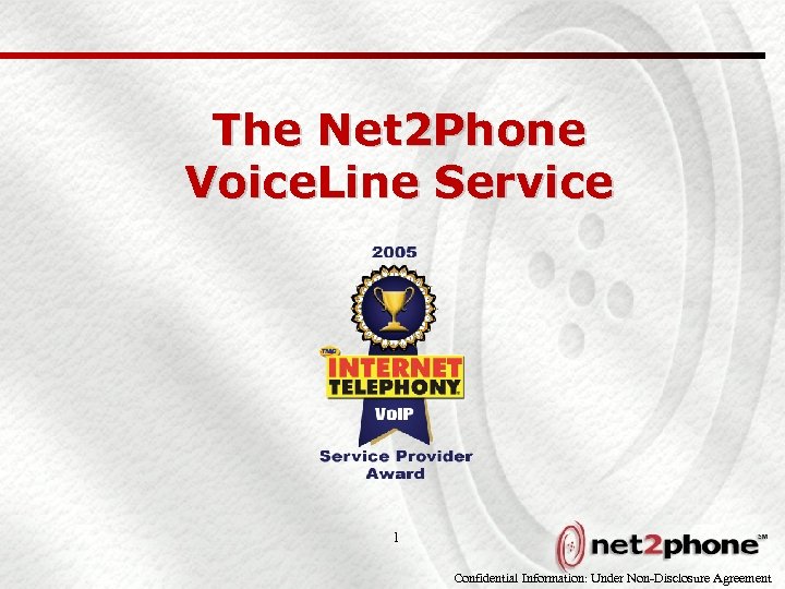 The Net 2 Phone Voice. Line Service 1 Confidential Information: Under Non-Disclosure Agreement 