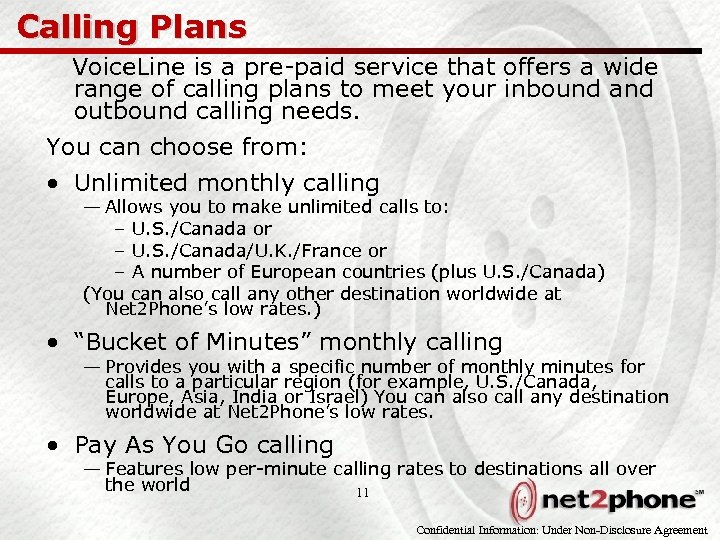 Calling Plans Voice. Line is a pre-paid service that offers a wide range of