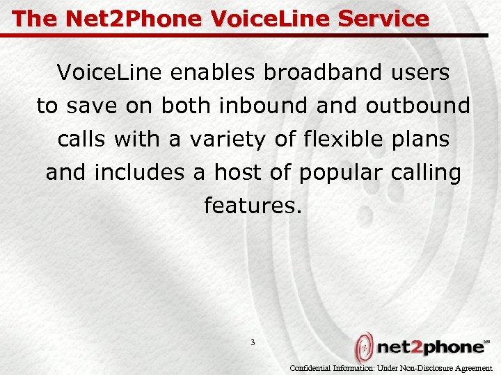 The Net 2 Phone Voice. Line Service Voice. Line enables broadband users to save