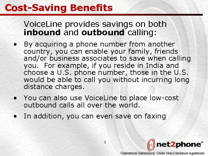 Cost-Saving Benefits Voice. Line provides savings on both inbound and outbound calling: • By