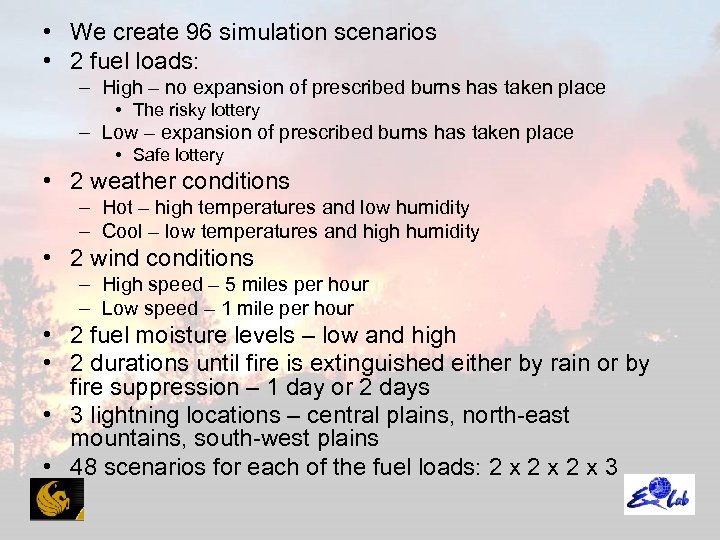  • We create 96 simulation scenarios • 2 fuel loads: – High –