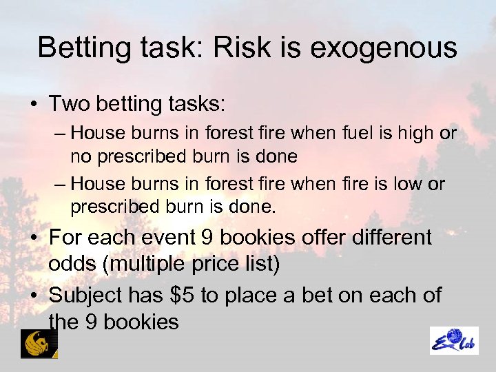 Betting task: Risk is exogenous • Two betting tasks: – House burns in forest