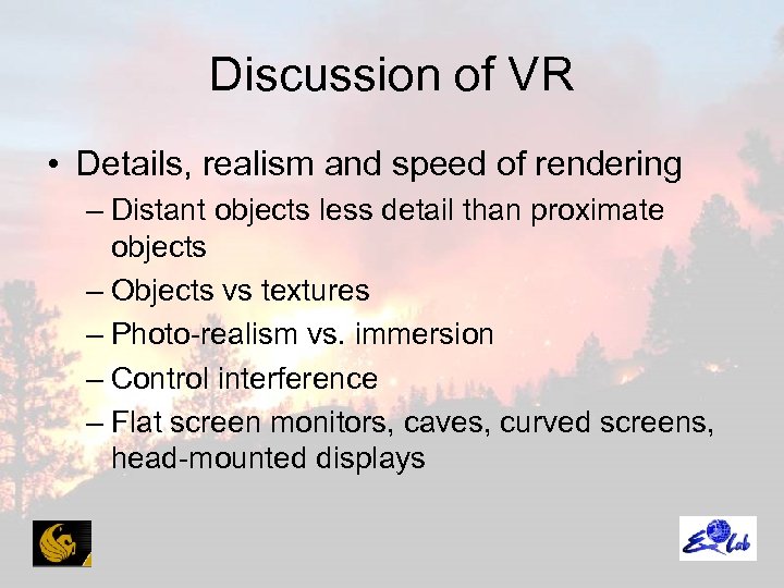 Discussion of VR • Details, realism and speed of rendering – Distant objects less