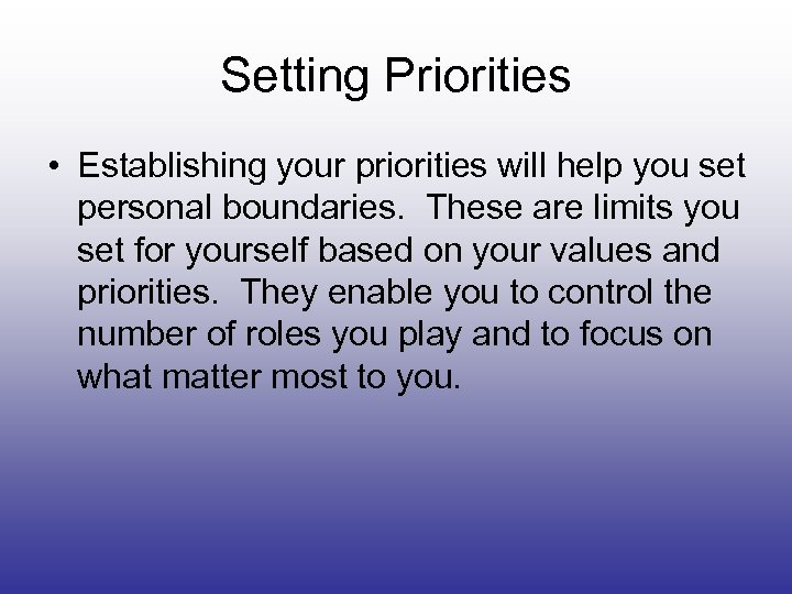 Setting Priorities • Establishing your priorities will help you set personal boundaries. These are