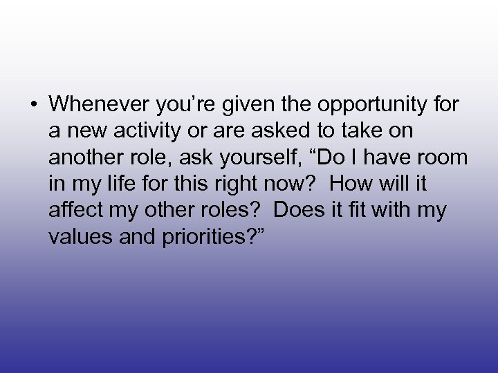  • Whenever you’re given the opportunity for a new activity or are asked