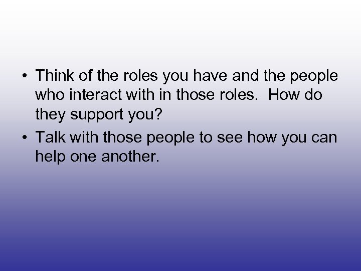  • Think of the roles you have and the people who interact with