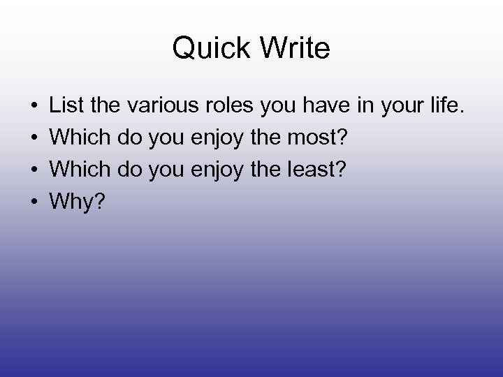 Quick Write • • List the various roles you have in your life. Which