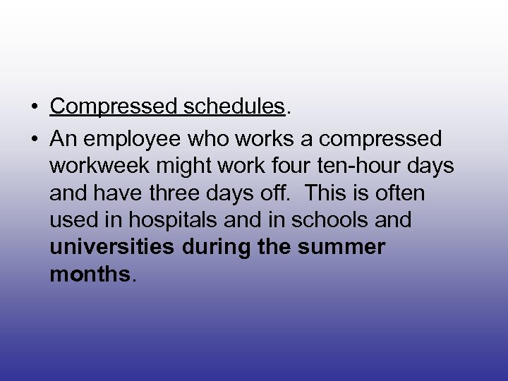 • Compressed schedules. • An employee who works a compressed workweek might work