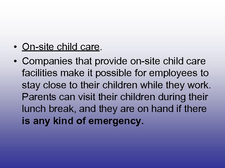  • On-site child care. • Companies that provide on-site child care facilities make