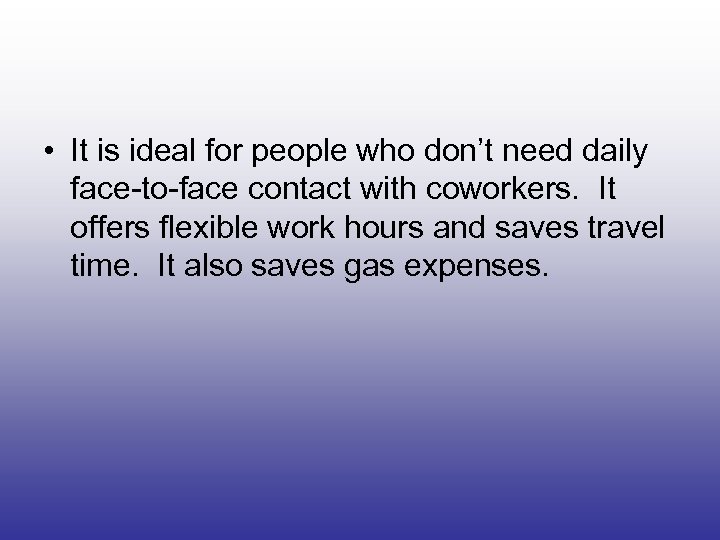  • It is ideal for people who don’t need daily face-to-face contact with