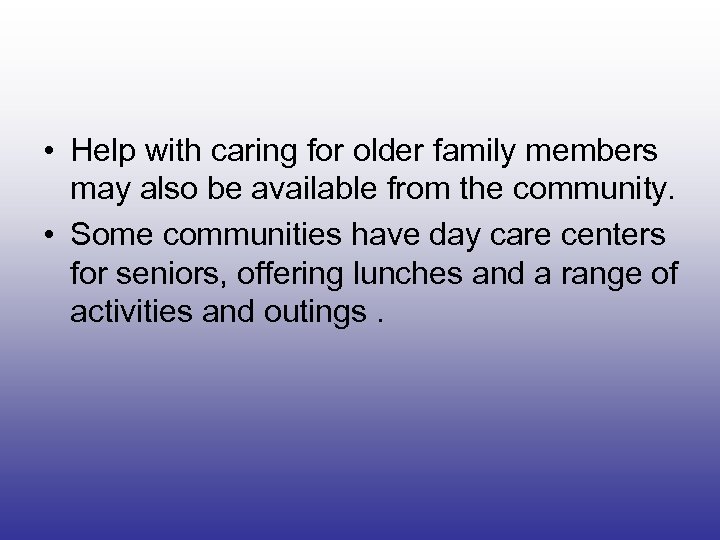 • Help with caring for older family members may also be available from