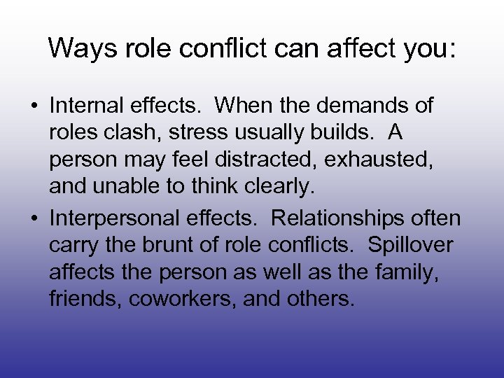 Ways role conflict can affect you: • Internal effects. When the demands of roles