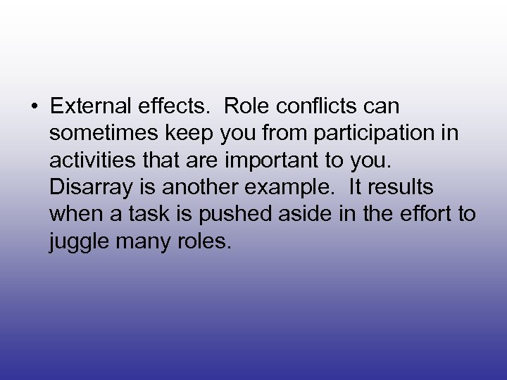  • External effects. Role conflicts can sometimes keep you from participation in activities