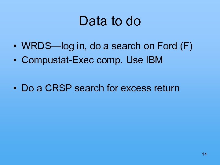 Data to do • WRDS—log in, do a search on Ford (F) • Compustat-Exec