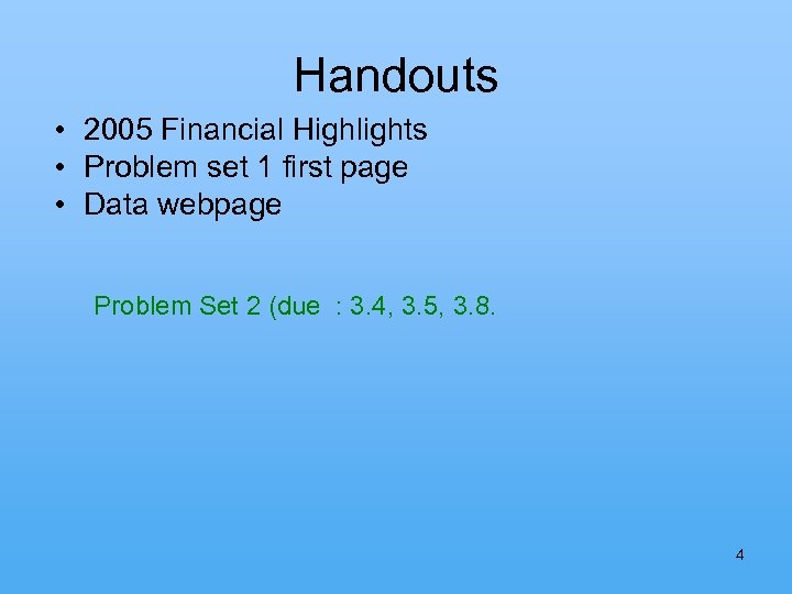Handouts • 2005 Financial Highlights • Problem set 1 first page • Data webpage