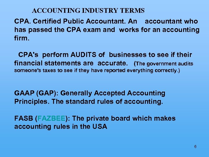 ACCOUNTING INDUSTRY TERMS CPA. Certified Public Accountant. An accountant who has passed the CPA