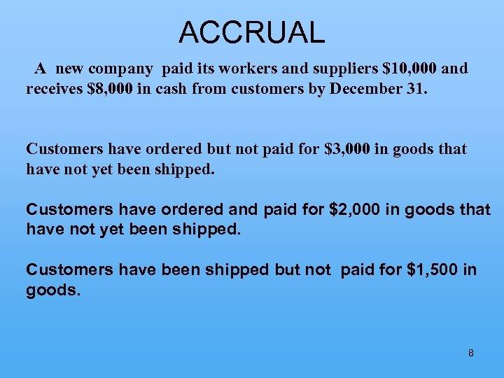 ACCRUAL A new company paid its workers and suppliers $10, 000 and receives $8,