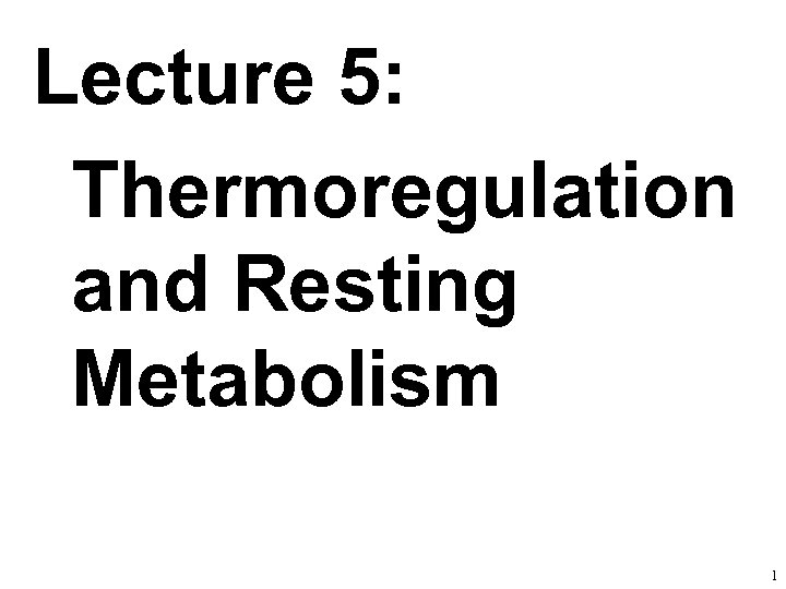 Lecture 5: Thermoregulation and Resting Metabolism 1 