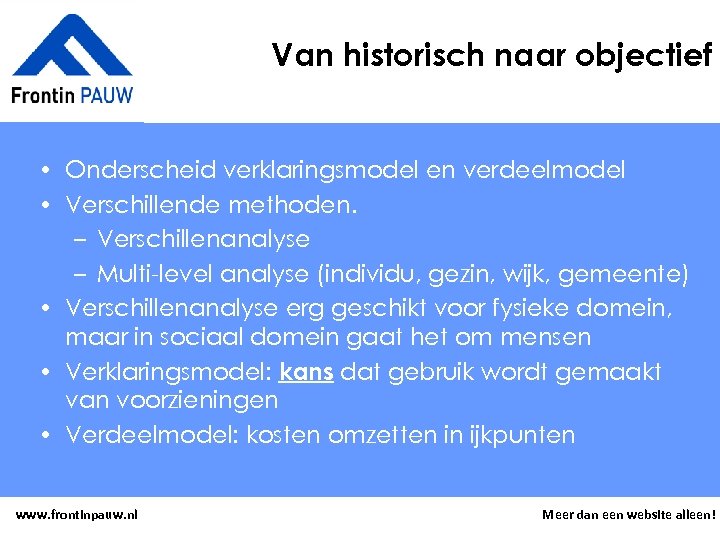 Van historisch naar objectief • Onderscheid verklaringsmodel en verdeelmodel • Verschillende methoden. – Verschillenanalyse
