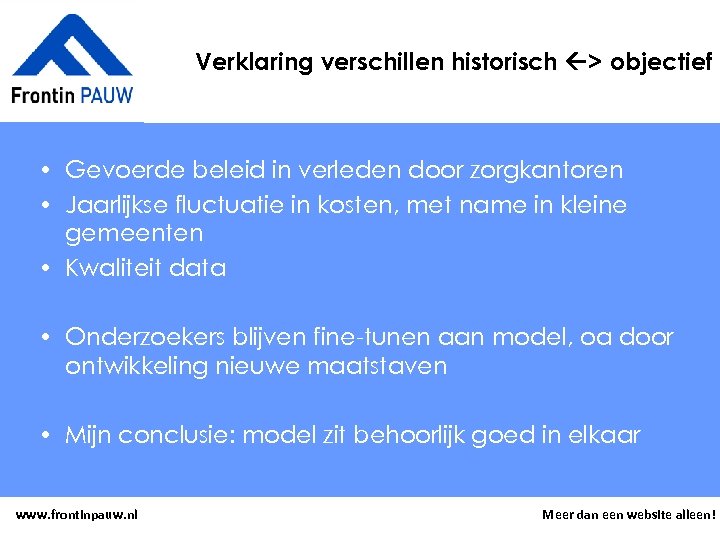 Verklaring verschillen historisch > objectief • Gevoerde beleid in verleden door zorgkantoren • Jaarlijkse
