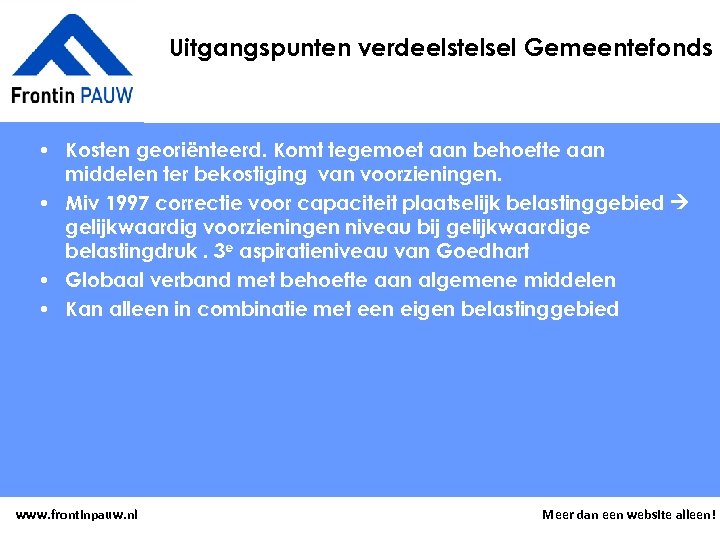 Uitgangspunten verdeelstelsel Gemeentefonds • Kosten georiënteerd. Komt tegemoet aan behoefte aan middelen ter bekostiging