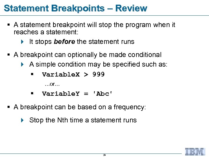 Statement Breakpoints – Review § A statement breakpoint will stop the program when it