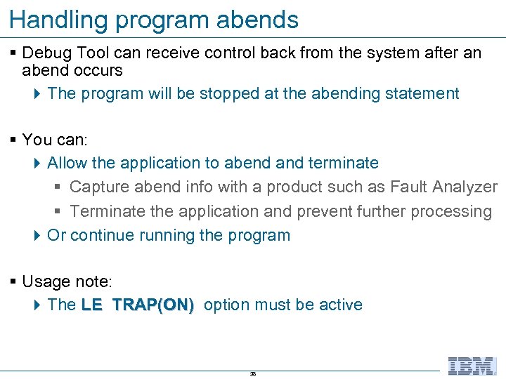 Handling program abends § Debug Tool can receive control back from the system after