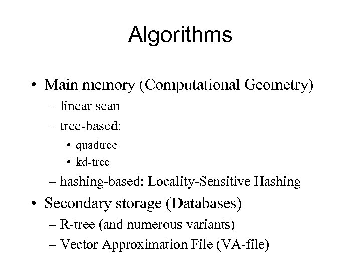 Algorithms • Main memory (Computational Geometry) – linear scan – tree-based: • quadtree •