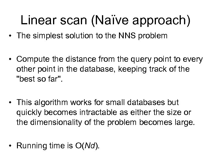 Linear scan (Naïve approach) • The simplest solution to the NNS problem • Compute