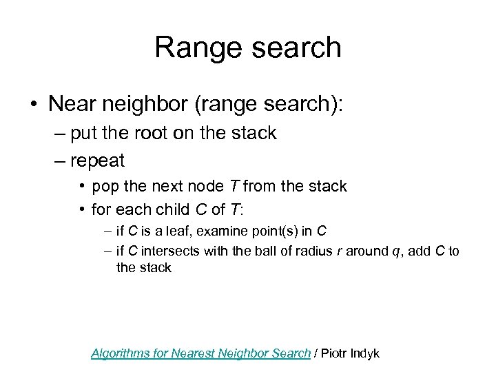 Range search • Near neighbor (range search): – put the root on the stack