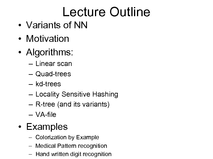 Lecture Outline • Variants of NN • Motivation • Algorithms: – – – Linear