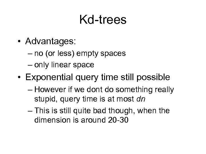Kd-trees • Advantages: – no (or less) empty spaces – only linear space •
