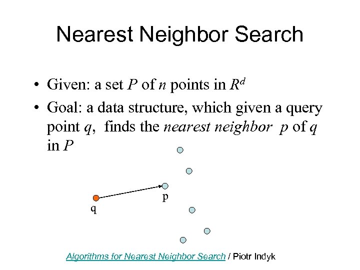 Nearest Neighbor Search • Given: a set P of n points in Rd •