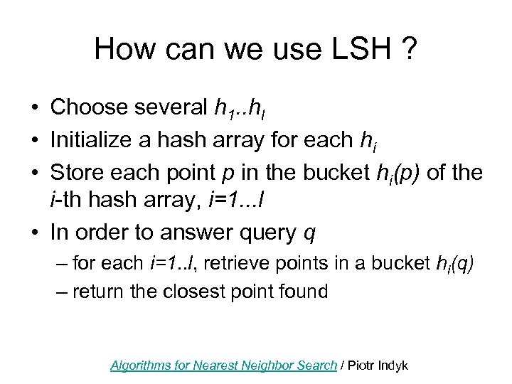 How can we use LSH ? • Choose several h 1. . hl •