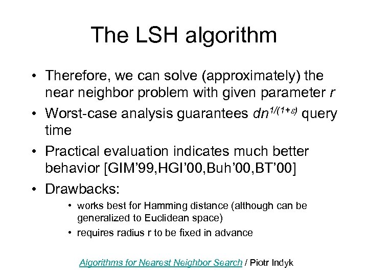 The LSH algorithm • Therefore, we can solve (approximately) the near neighbor problem with