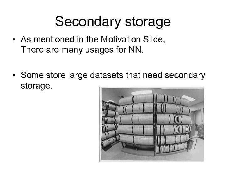 Secondary storage • As mentioned in the Motivation Slide, There are many usages for