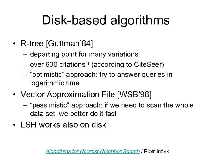 Disk-based algorithms • R-tree [Guttman’ 84] – departing point for many variations – over