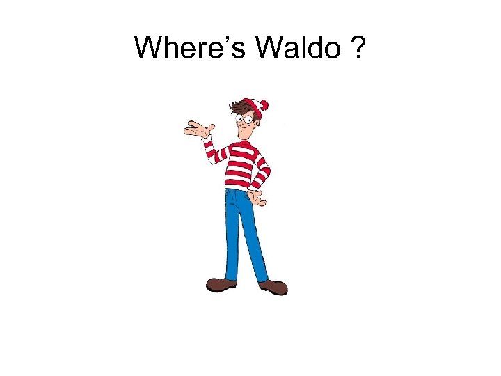 Where’s Waldo ? 