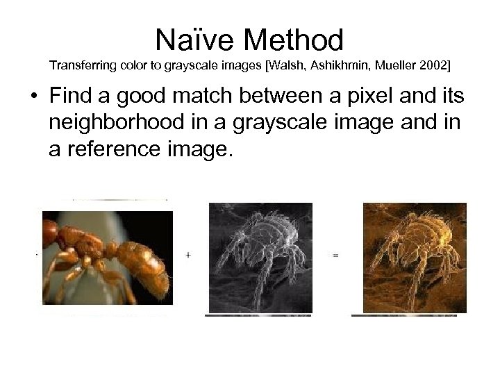 Naïve Method Transferring color to grayscale images [Walsh, Ashikhmin, Mueller 2002] • Find a