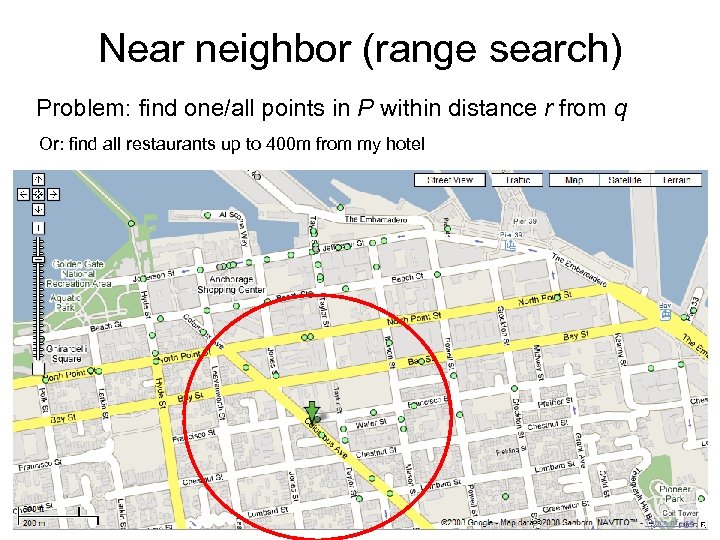 Near neighbor (range search) Problem: find one/all points in P within distance r from
