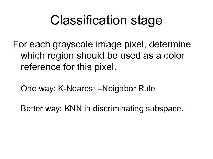 Classification stage For each grayscale image pixel, determine which region should be used as