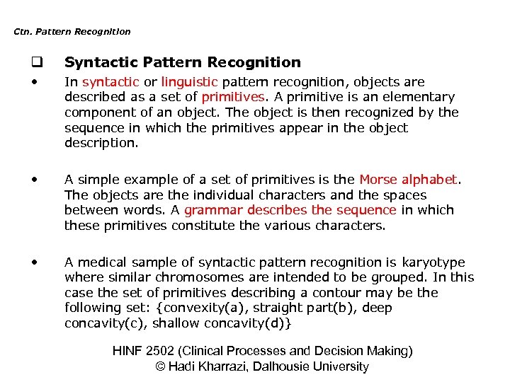 Ctn. Pattern Recognition q Syntactic Pattern Recognition • In syntactic or linguistic pattern recognition,